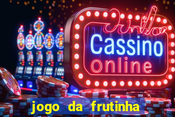 jogo da frutinha da dinheiro