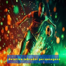 detetive labrador personagens