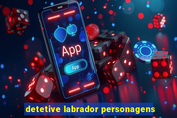 detetive labrador personagens