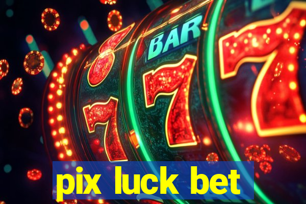 pix luck bet