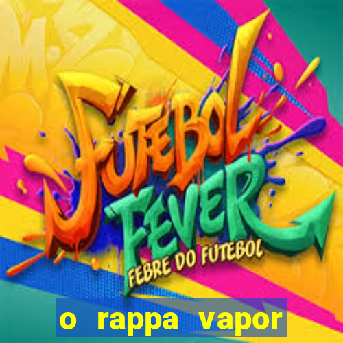 o rappa vapor barato letra