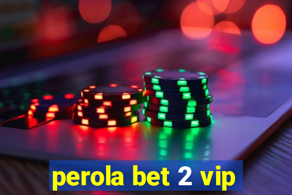 perola bet 2 vip