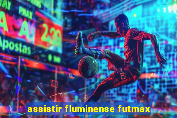 assistir fluminense futmax