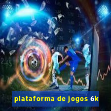 plataforma de jogos 6k