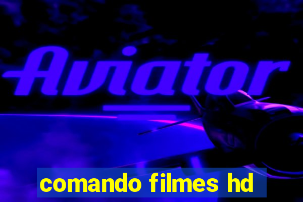 comando filmes hd