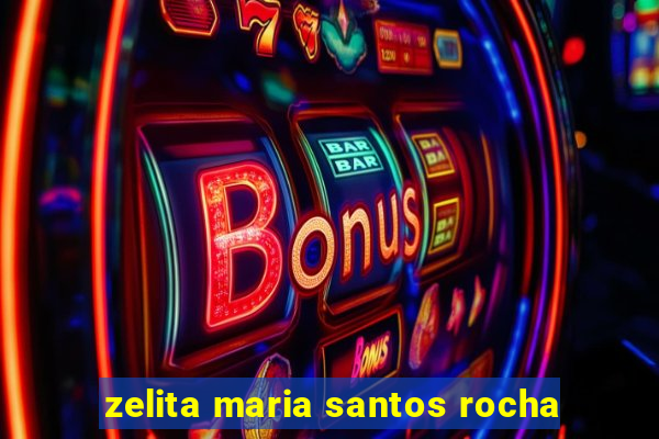 zelita maria santos rocha