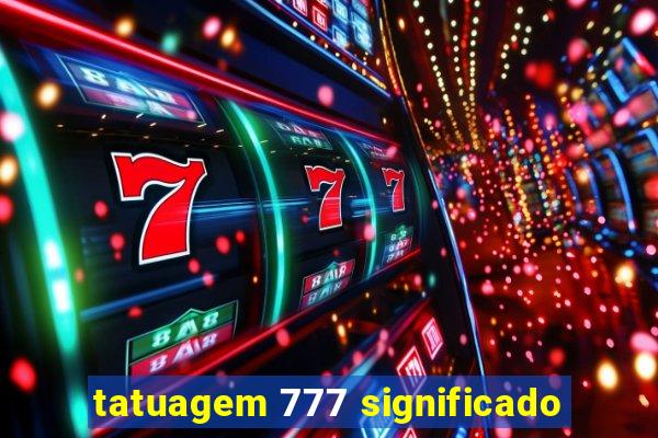 tatuagem 777 significado