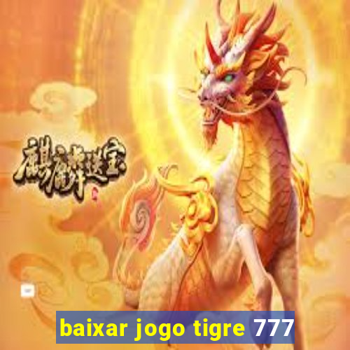 baixar jogo tigre 777