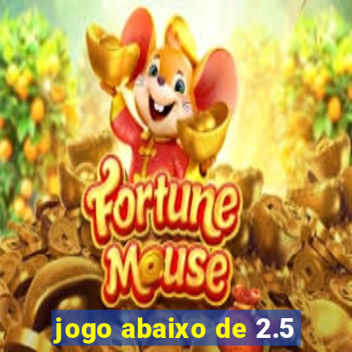 jogo abaixo de 2.5