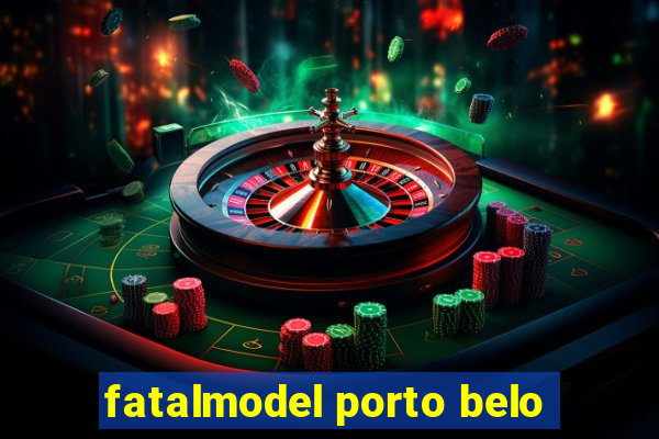 fatalmodel porto belo