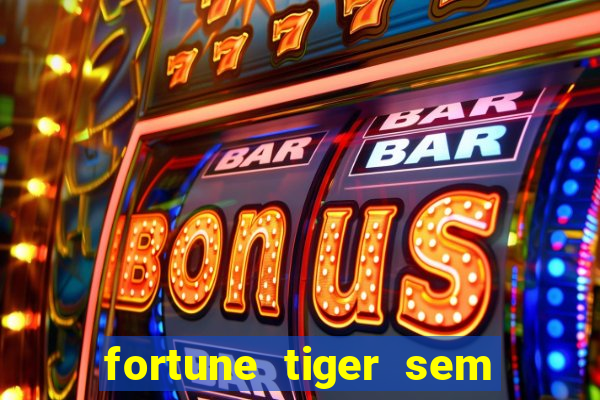 fortune tiger sem deposito minimo