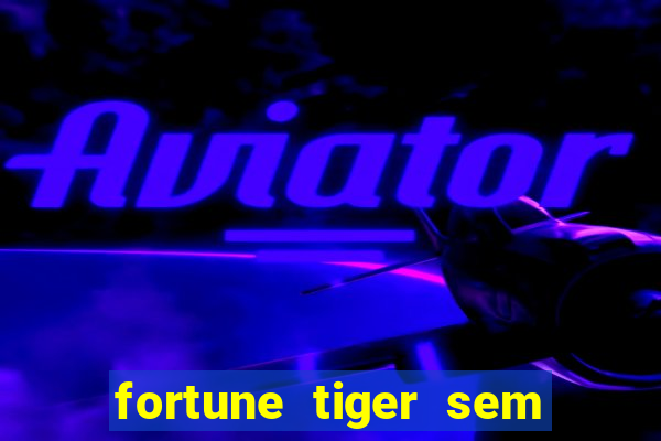 fortune tiger sem deposito minimo