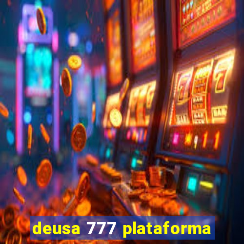 deusa 777 plataforma