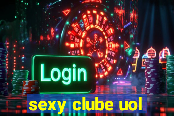 sexy clube uol