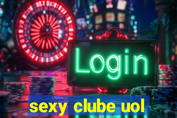 sexy clube uol