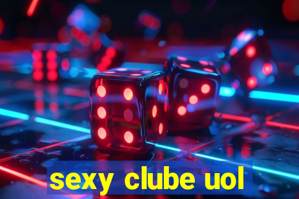 sexy clube uol