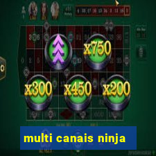 multi canais ninja