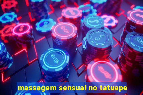 massagem sensual no tatuape