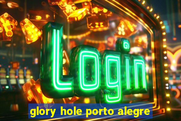 glory hole porto alegre