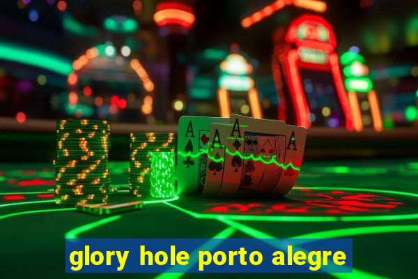 glory hole porto alegre