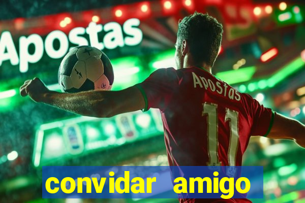 convidar amigo estrela bet