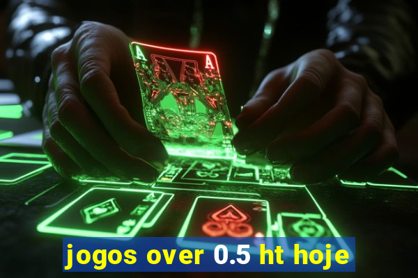 jogos over 0.5 ht hoje