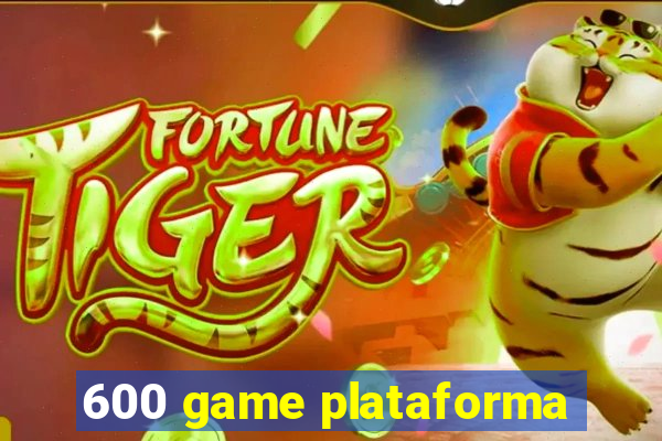 600 game plataforma