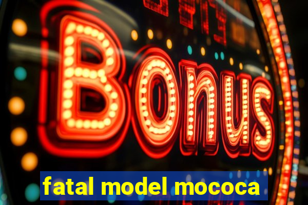 fatal model mococa