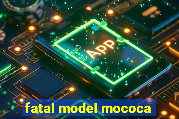 fatal model mococa