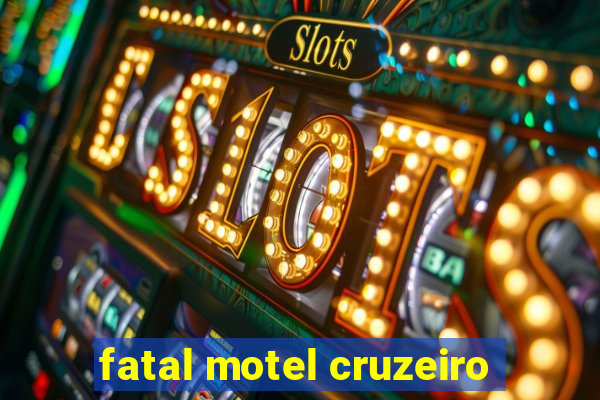 fatal motel cruzeiro