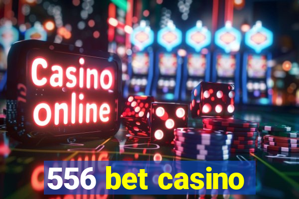 556 bet casino