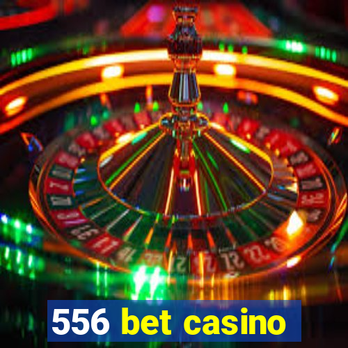 556 bet casino