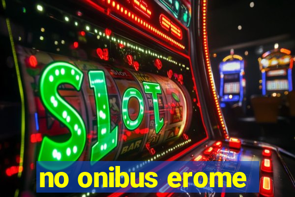 no onibus erome