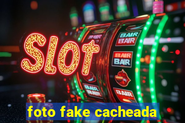 foto fake cacheada