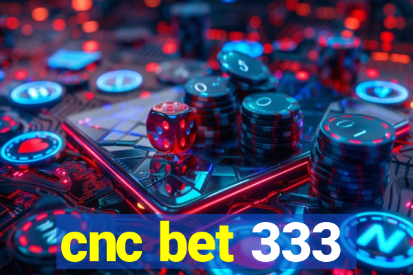 cnc bet 333