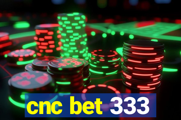 cnc bet 333