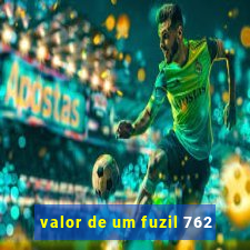 valor de um fuzil 762