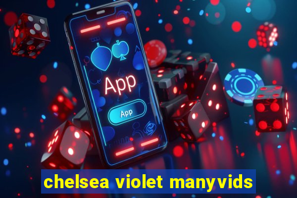 chelsea violet manyvids