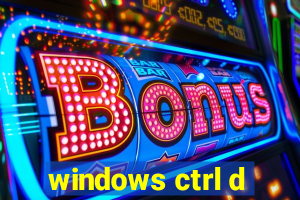 windows ctrl d