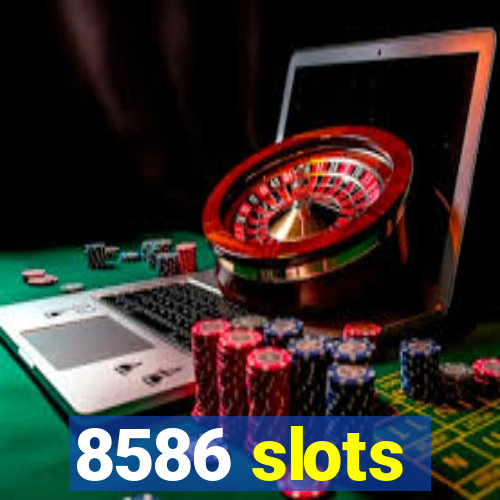 8586 slots