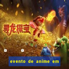 evento de anime em sp hoje