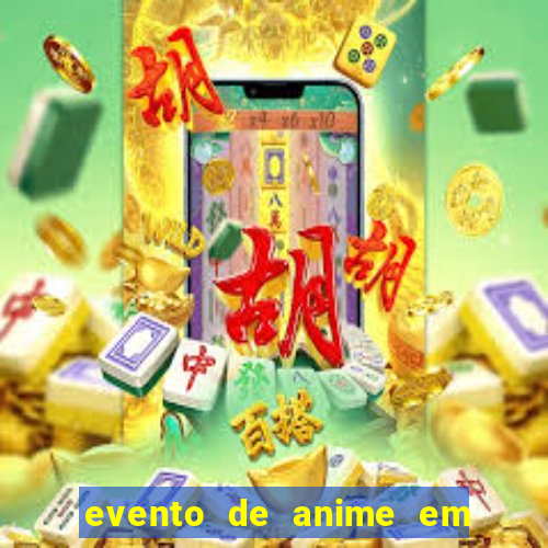 evento de anime em sp hoje