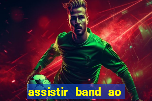 assistir band ao vivo multicanais