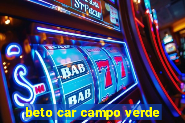 beto car campo verde