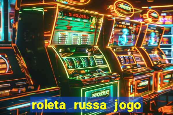 roleta russa jogo como funciona