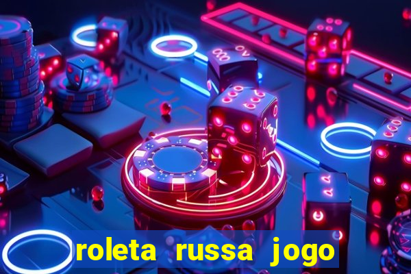 roleta russa jogo como funciona