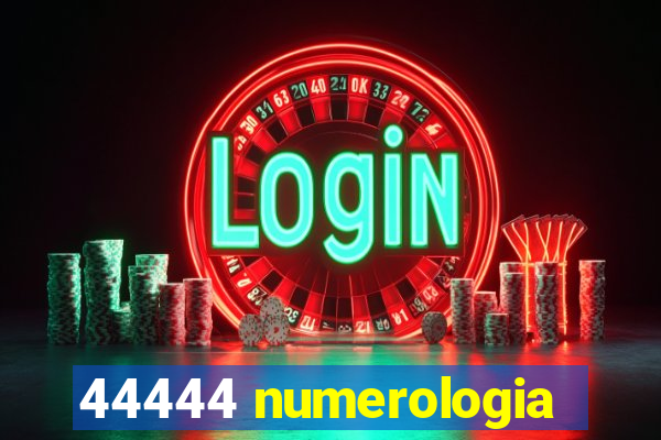 44444 numerologia