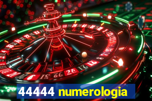 44444 numerologia