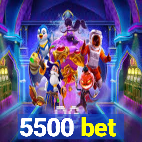 5500 bet