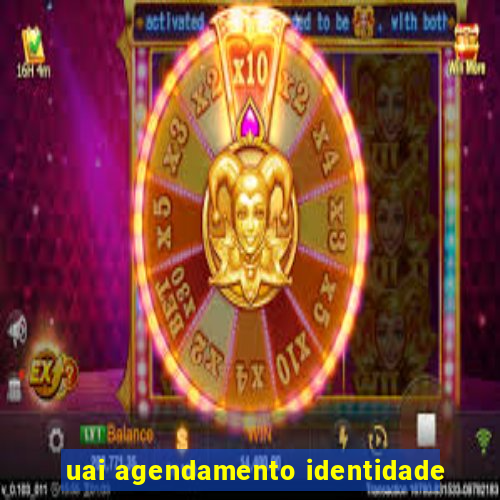 uai agendamento identidade